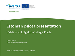 Estonian Pilots Presentation Valkla and Kolgaküla Village Pilots