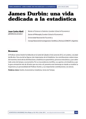JAMES DURBIN: UNA VIDA DEDICADA a LA Estadística Juan Carlos Abril James Durbin: Una Vida Dedicada a La Estadística