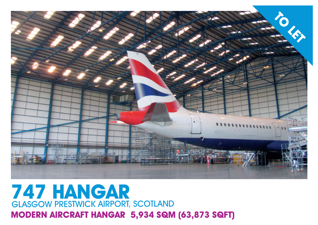 747 Hangar Glasgow Prestwick Airport, Scotland Modern Aircraft Hangar 5,934 Sqm (63,873 Sqft) 747 Hangar, Glasgow Prestwick Airport Prestwick, Scotland, Ka9 2Pe