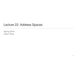 Lecture 22: Address Spaces
