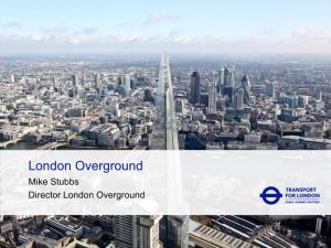 London Overground Mike Stubbs Director London Overground