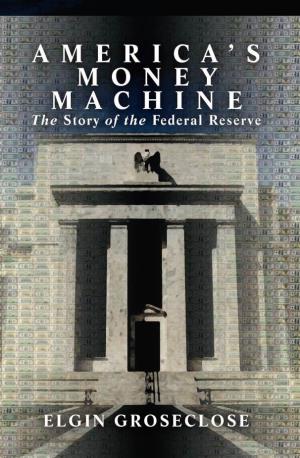 America's Money Machine: the Story of the Federal Reserve