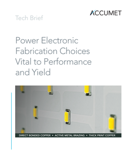 Power Electronic Fabrication Choices Vital to Performance and Yield