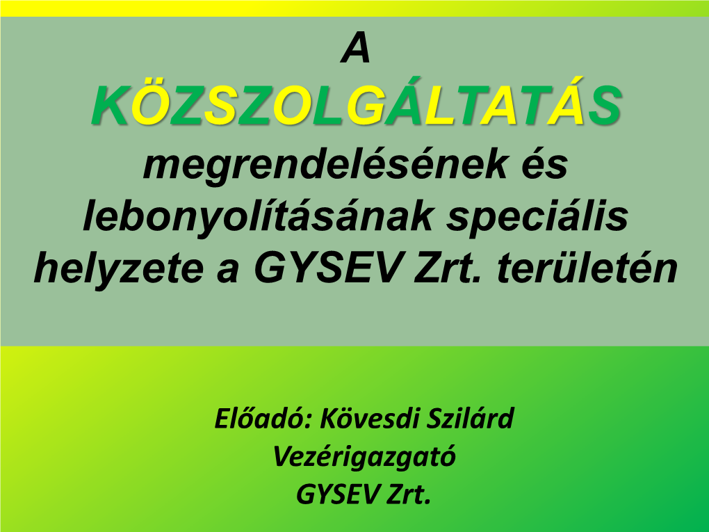 Előadó: Kövesdi Szilárd Vezérigazgató GYSEV Zrt. Az Előadás Tartalma