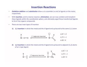 Insertion Reactions • Oxidative Addition and Substitution Allow Us to Assemble 1E and 2E Ligands on the Metal, Respectively