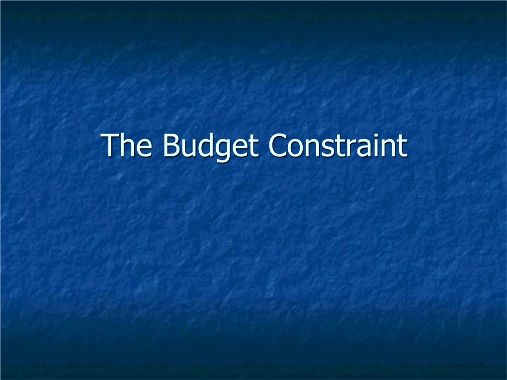 The Budget Constraint Consumption Sets N a Consumption Set Is the Collection of All Consumption Choices Available to the Consumer