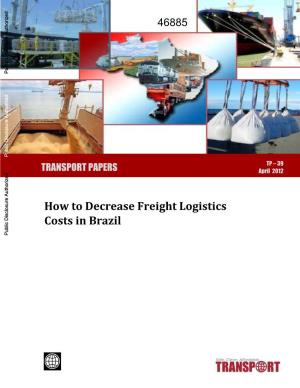 How to Decrease Freight Logistics Costs in Brazil Public Disclosure Authorized Public Disclosure Authorized