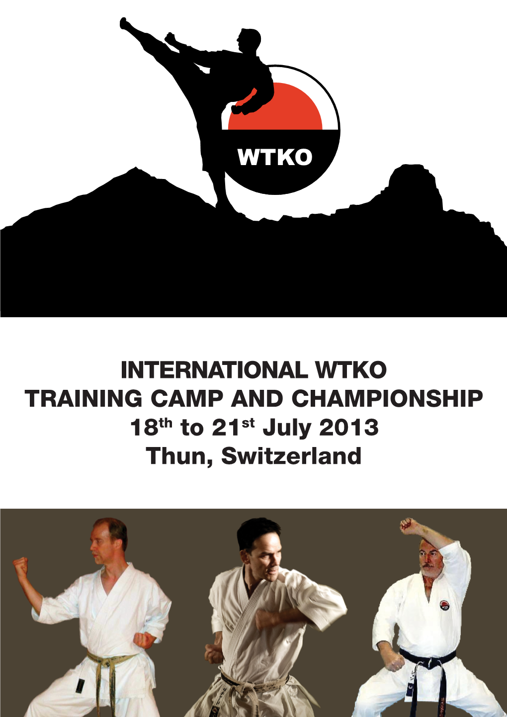 INTERNATIONAL WTKO TRAINING CAMP and CHAMPIONSHIP 18Th to 21St July 2013 Thun, Switzerland Welcome to the International WTKO Training Camp and Championship