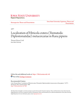 Localization of Fibricola Cratera (Trematoda: Diplostomatidae) Metacercariae in Rana Pipiens Thomas Wayne Cook Iowa State University