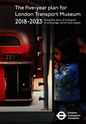 Five-Year Plan for London Transport Museum 2018-2023 2.48 MB