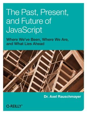 The Past, Present, and Future of Javascript Where We’Ve Been, Where We Are, and What Lies Ahead