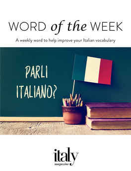 A Weekly Word to Help Improve Your Italian Vocabulary WORD of the WEEK Introduction