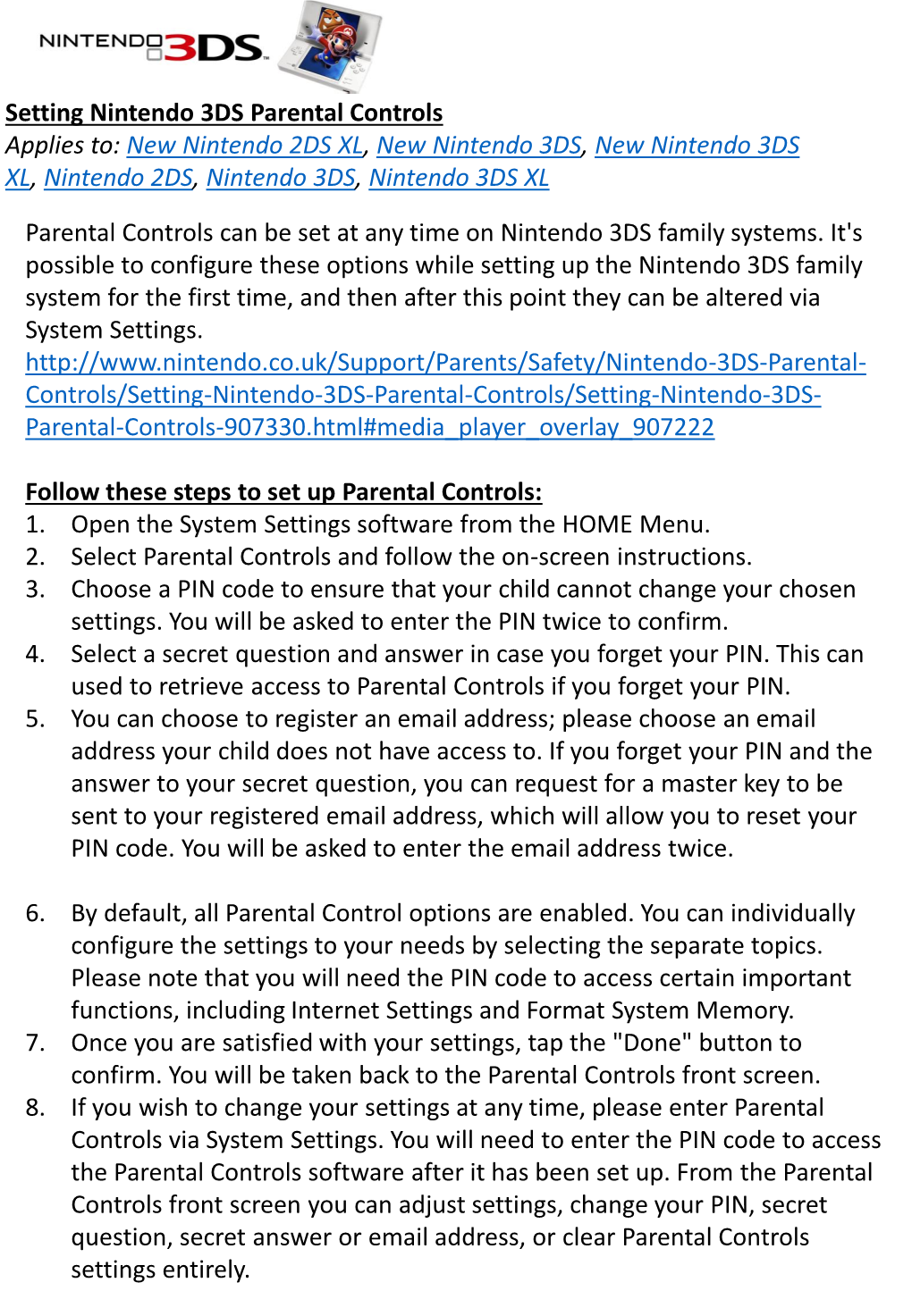 Nintendo 3DS Parental Controls Applies To: New Nintendo 2DS XL, New Nintendo 3DS, New Nintendo 3DS XL, Nintendo 2DS, Nintendo 3DS, Nintendo 3DS XL