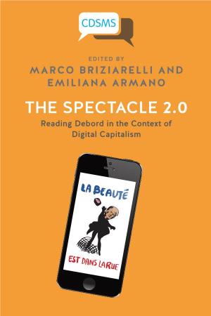 THE SPECTACLE 2.0 Reading Debord in the Context of Digital Capitalism the Spectacle 2.0: Reading Debord in the Context of Digital Capitalism