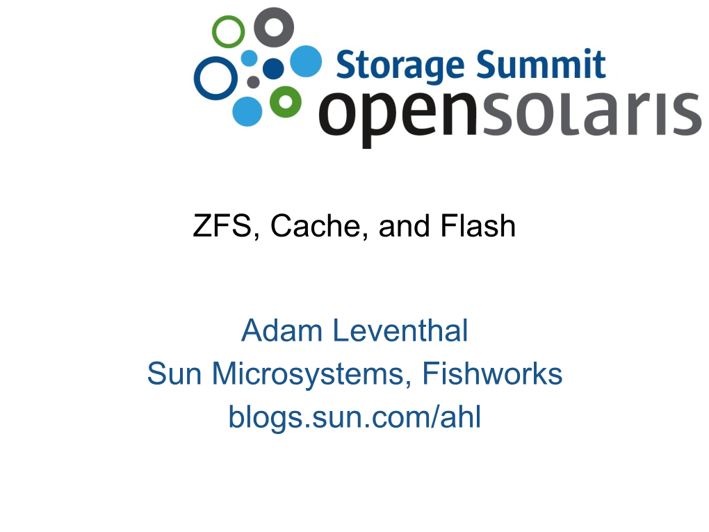 ZFS, Cache, and Flash Adam Leventhal Sun Microsystems