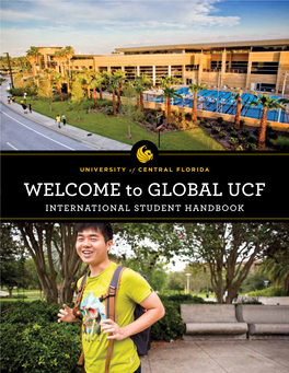 GLOBAL UCF INTERNATIONAL STUDENT HANDBOOK UNIVERSITY of CENTRAL FLORIDA CONTENTS WELCOME