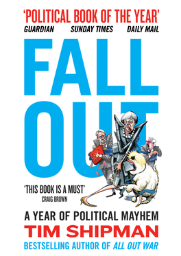 Tim Shipman Fall Out: a Year of Political Mayhem