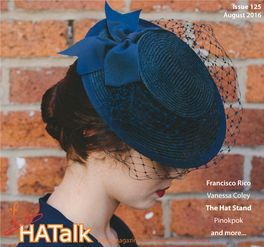 Francisco Rico Vanessa Coley the Hat Stand Pinokpok and More... the E-Magazine for Those Who Make Hats Issue 125 August 2016 Contents