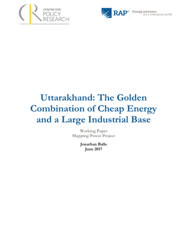 Uttarakhand: the Golden Combination of Cheap Energy and a Large Industrial Base Working Paper Mapping Power Project Jonathan Balls June 2017