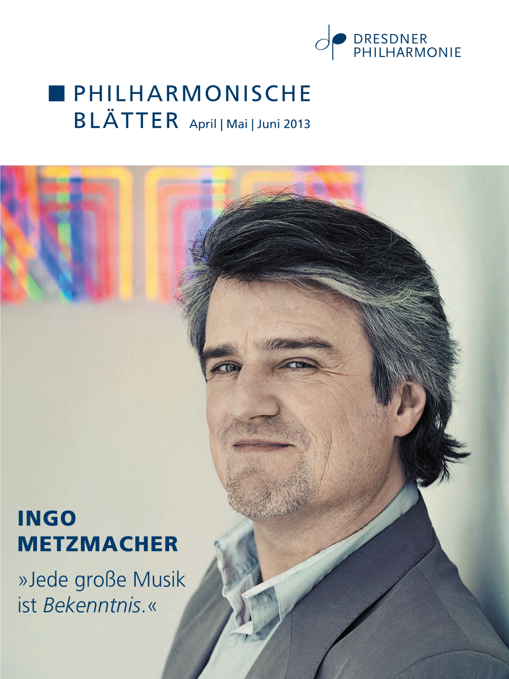 Ingo Metzmacher »Jede Große Musik Ist Bekenntnis.« Editorial | PHILHARMONISCHE BLÄTTER 1