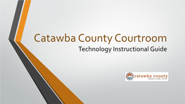 Catawba County Courtroom Technology Instructional Guide Technology Items