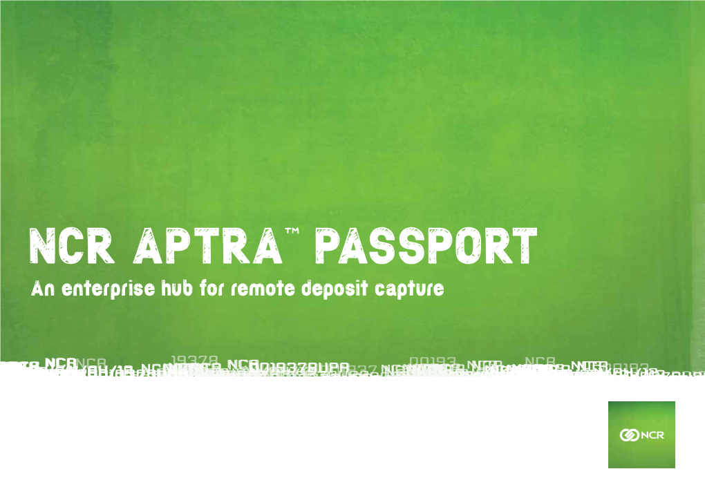 NCR APTRA™ PASSPORT an Enterprise Hub for Remote Deposit Capture a Better Way for Your Customers to Deposit Cheques