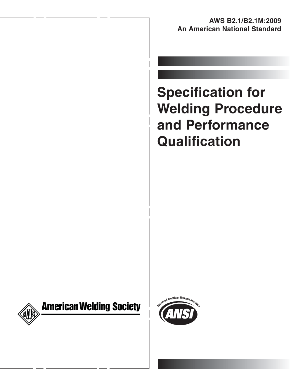 Specification for Welding Procedure and Performance Qualification AWS B2.1/B2.1M:2009 an American National Standard