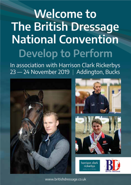Welcome to the British Dressage National Convention Develop to Perform in Association with Harrison Clark Rickerbys 23 — 24 November 2019 | Addington, Bucks