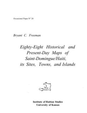 Eighty-Eight Historical and Present-Day Maps of Saint-Domingue/Haiti, Its Sites, Towns, and Islands