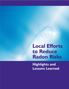 Local Efforts to Reduce Radon Risks Highlights and Lessons Learned Long-Term Exposure to Indoor Radon Can Be Deadly