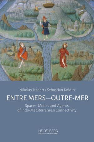 Entre Mers—Outre-Mer. Spaces, Modes and Agents of Indo-Mediterranean Connectivity