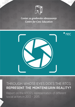 THROUGH WHOSE EYES DOES the RTCG REPRESENT the MONTENEGRIN REALITY? Report on the RTCG's Representation of Di Erent Social Actors in 2013 – 2015