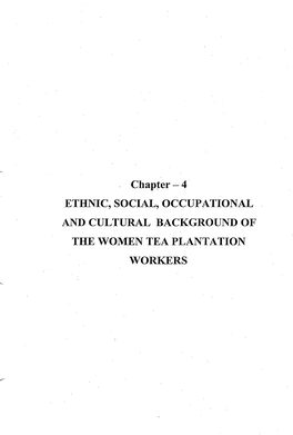 ETHNIC, SOCIAL, OCCUPATIONAL and CULTURAL BACKGROUND of the WOMEN TEA PLANTATION WORKERS Chapter-4