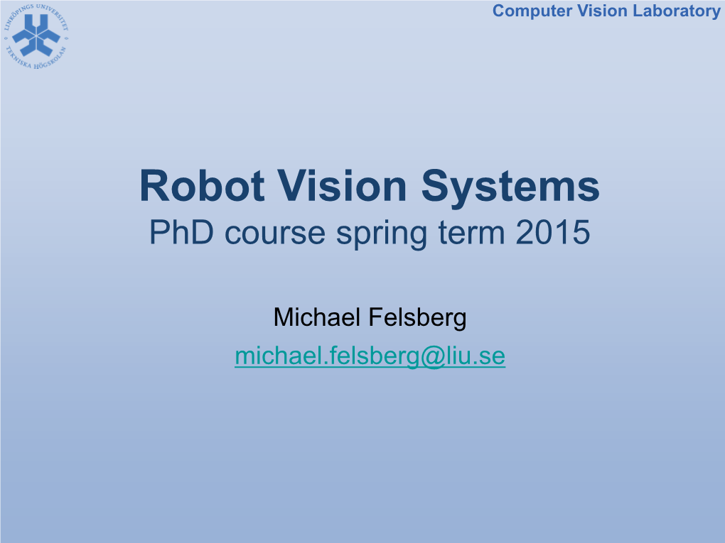 Robot Vision Systems Phd Course Spring Term 2015