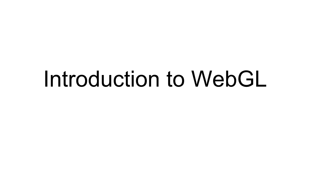 Introduction to Webgl Jia Chen Jan 12, 2018 What Is Webgl?