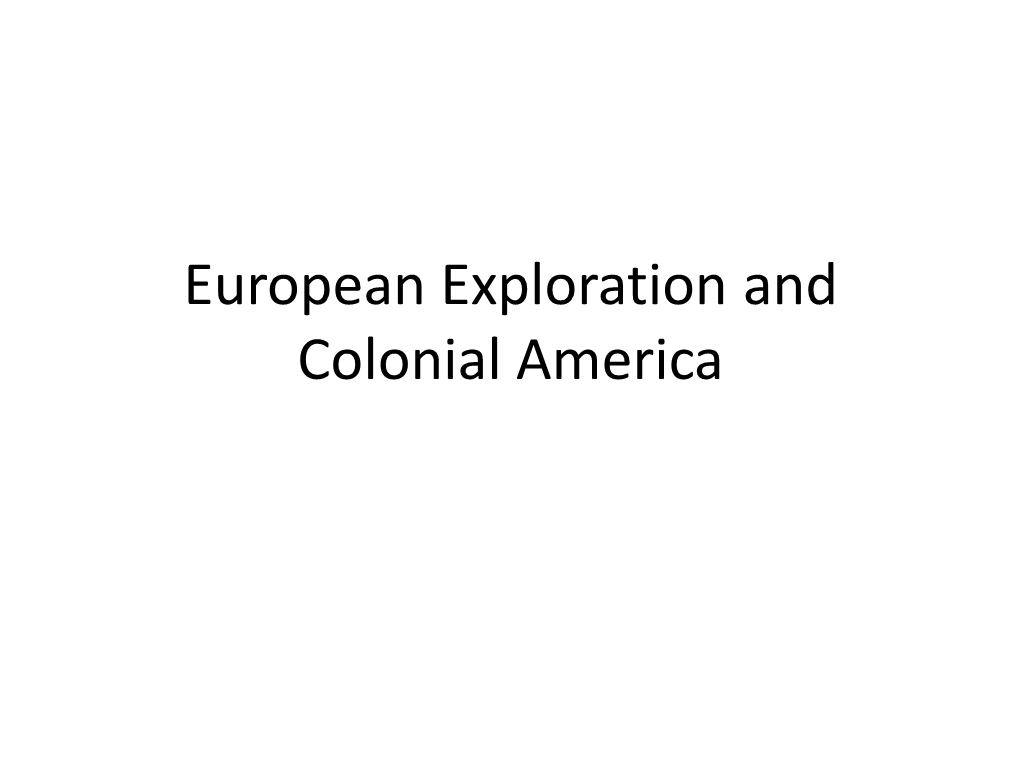 European Exploration and Colonial America What Are We Learning Until August 15, 2013? • This Class Is American History