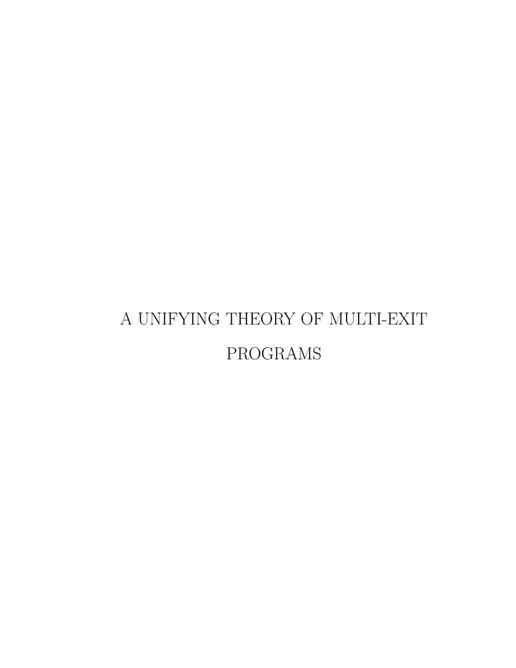 A Unifying Theory of Multi-Exit Programs a Unifying Theory of Multi-Exit Programs