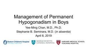 Management of Permanent Hypogonadism in Boys Yee-Ming Chan, M.D., Ph.D