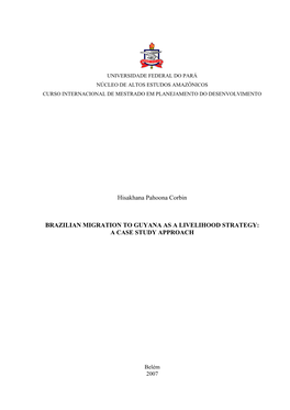 Hisakhana Pahoona Corbin BRAZILIAN MIGRATION to GUYANA AS a LIVELIHOOD STRATEGY: a CASE STUDY APPROACH