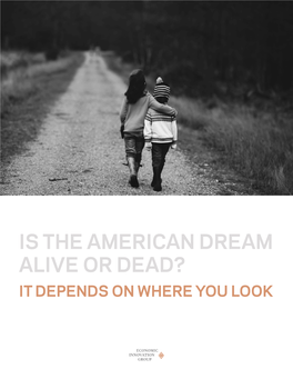 IS the AMERICAN DREAM ALIVE OR DEAD? IT DEPENDS on WHERE YOU LOOK Economic Innovation Group | 2