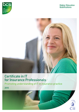 Certificate in IT for Insurance Professionals Promoting Understanding of IT in Insurance Practice 2010 BCS Certificate in IT for Insurance Professionals 2/3