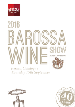 Results Catalogue Thursday 15Th September 40TH BAROSSA WINE SHOW Proud Major Sponsors 2016