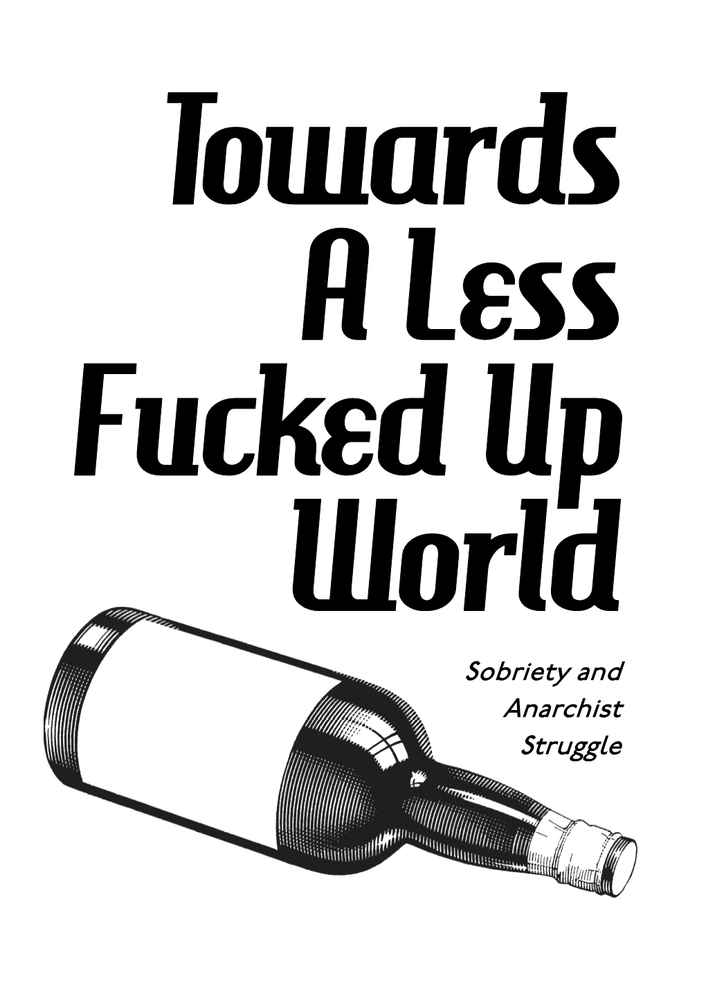 Towards a Less Fucked up World Sobriety and Anarchist Struggle