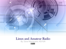 Linux and Amateur Radio By: Dave Mamanakis, KD7GR