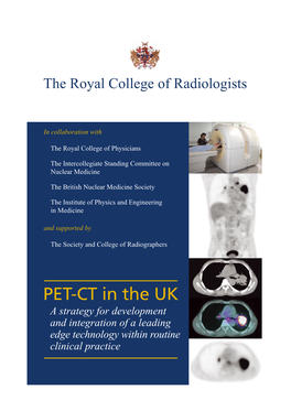 PET-CT in the UK a Strategy for Development and Integration of a Leading Edge Technology Within Routine Clinical Practice Contributors