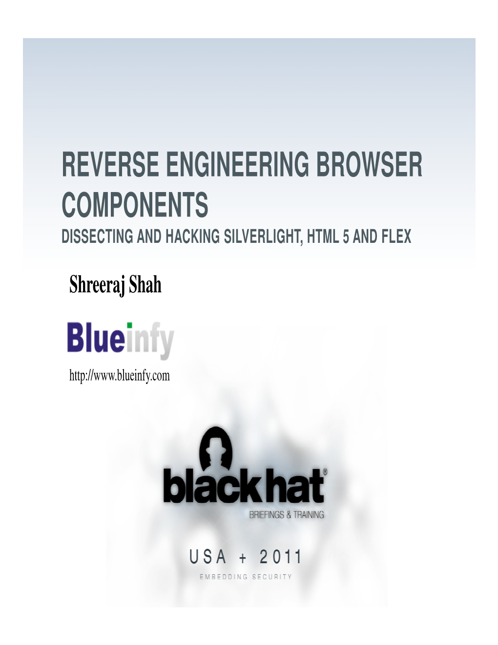 REVERSE ENGINEERING BROWSER COMPONENTS DISSECTING and HACKING SILVERLIGHT, HTML 5 and FLEX Shreeraj Shah