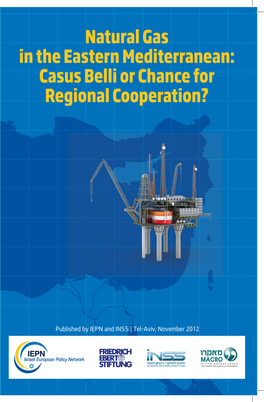 Natural Gas in the Eastern Mediterranean Casus Belli Or Chance for Regional Cooperation?
