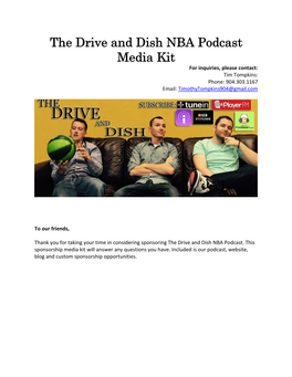 The Drive and Dish NBA Podcast Media Kit for Inquiries, Please Contact: Tim Tompkins: Phone: 904.303.1167 Email: Timothytompkins904@Gmail.Com