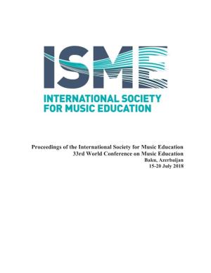 Proceedings of the International Society for Music Education 33Rd World Conference on Music Education Baku, Azerbaijan 15-20 July 2018