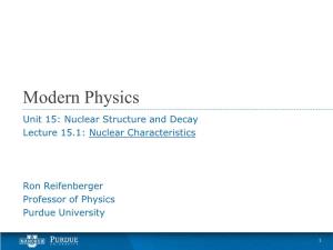 Modern Physics Unit 15: Nuclear Structure and Decay Lecture 15.1: Nuclear Characteristics